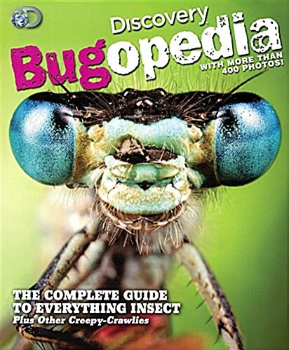 Discovery Bugopedia: The Complete Guide to Everything Bugs, Insects, and Other Creepy Crawlies (Prebound, Bound for Schoo)