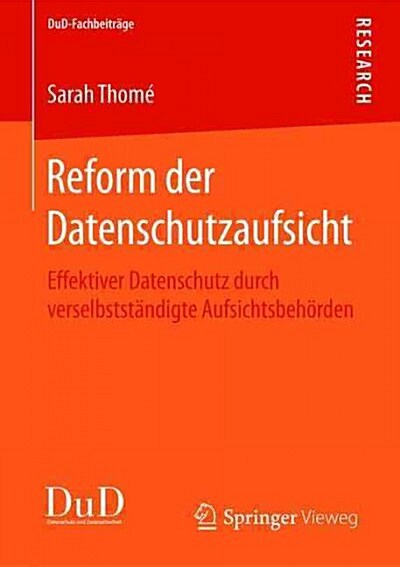 Reform Der Datenschutzaufsicht: Effektiver Datenschutz Durch Verselbstst?digte Aufsichtsbeh?den (Paperback, 2015)