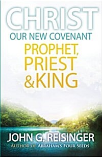 Christ, Our New Covenant Prophet, Priest and King (Paperback)