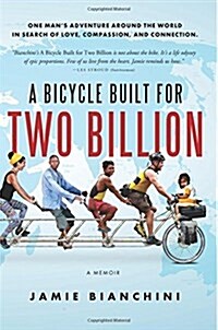 [중고] A Bicycle Built for Two Billion: One Mans Adventure Around the World in Search of Love, Compassion, and Connection (Paperback)