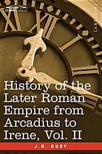 History of the Later Roman Empire from Arcadius to Irene, Vol. II (Paperback)