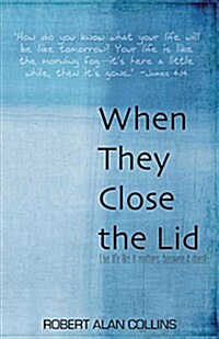 When They Close the Lid: Live Life Like It Matters, Because It Does! (Paperback)