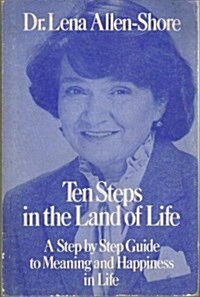 Ten Steps in the Land of Life: A Step by Step Guide to Meaning and Happiness in Life (Hardcover)