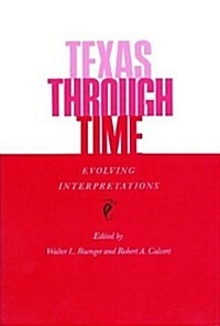 Texas Through Time: Evolving Interpretations (Paperback)
