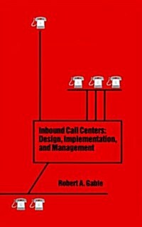 Inbound Call Centers: Design, Implementation, and Management (Hardcover)
