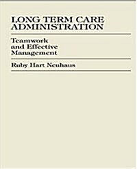 Long Term Care Administration: Teamwork and Effective Management (Paperback)
