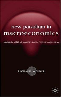 New paradigm in macroeconomics : solving the riddle of Japanese macroeconomic performance