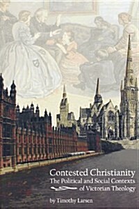 Contested Christianity: The Political and Social Contexts of Victorian Theology (Paperback)