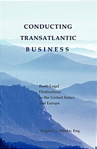 Conducting Transatlantic Business - Basic Legal Distinctions in the Us and Europe (Paperback, 2, Updated)