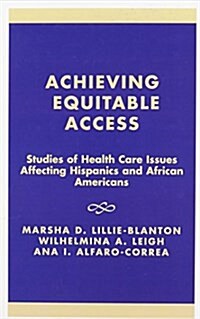 Achieving Equitable Access: Studies of Health Care Issues Affecting Hispanics and African-Americans (Hardcover)