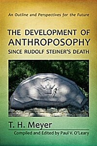 The Development of Anthroposophy Since Rudolf Steiners Death: An Outline and Perspectives for the Future (Paperback)