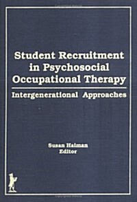 Student Recruitment in Psychosocial Occupational Therapy: Intergenerational Approaches (Hardcover)