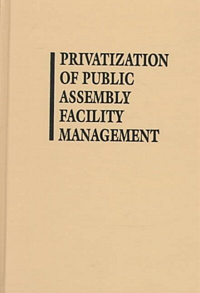 Privatization of Public Assembly Facility Management (Hardcover, Original)