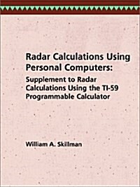 Radar Calculations Using Personal Computers: Supplement to Radar Calculations Using the Ti-59 Programmable Calculator (Paperback)