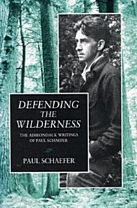 Defending the Wilderness: The Adirondack Writings of Paul Schaefer (Paperback)