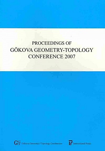 Proceedings of Gokova Geometry-Topology Confernece 2007 (Paperback)