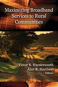Maximizing Broadband Services to Rural Communities. Edited by Viktor B. Haynesworth, Alan R. Harrison (Paperback)