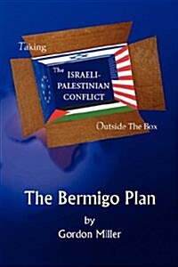 Taking the Israeli-Palestinian Conflict Outside the Box: The Bermigo Plan (Paperback)