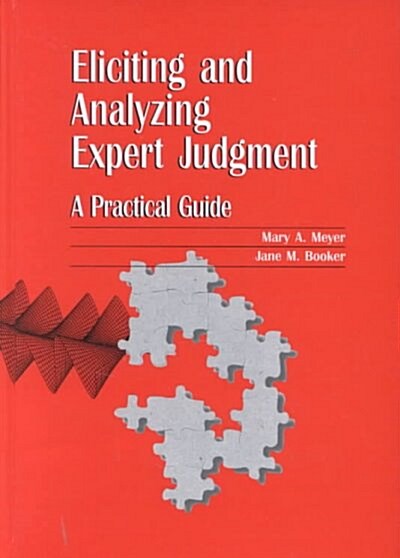 Eliciting and Analyzing Expert Judgment: A Practical Guide (Hardcover)