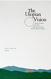 The Utopian Vision: Seven Essays on the Quincentennial of Sir Thomas Moore (Paperback, UK)