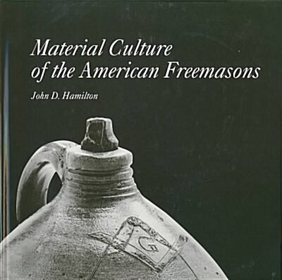 Material Culture of the American Freemasons (Hardcover)