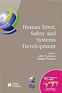 Human Error, Safety and Systems Development: Ifip 18th World Computer Congress Tc13 / Wg13.5 7th Working Conference on Human Error, Safety and Systems (Paperback)