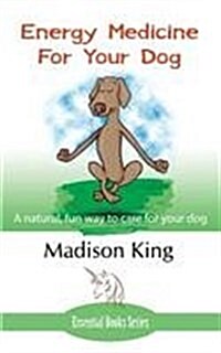 Energy Medicine for Your Dog: A Natural, Fun Way to Care for Your Dog (Paperback)