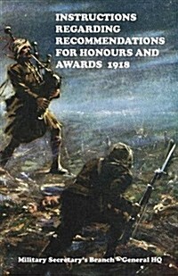 Instructions Regarding Recommendations for Honours and Awards (1918) (Paperback)