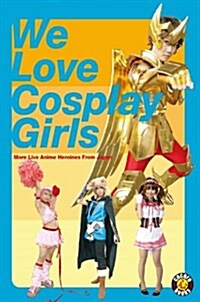 We Love Cosplay Girls (Paperback, SLP)
