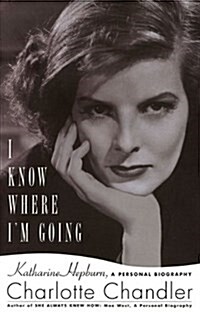 I Know Where Im Going: Katharine Hepburn, a Personal Biography (Paperback)