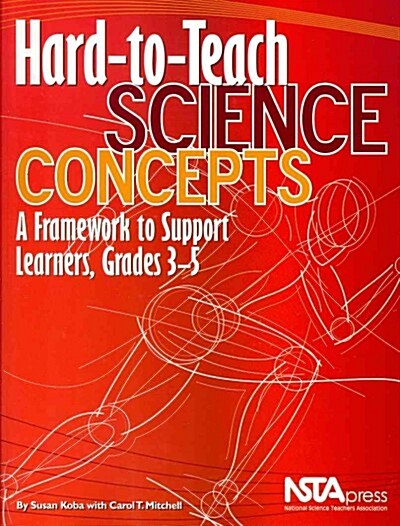 Hard-To-Teach Science Concepts: A Framework to Support Learners, Grades 3-5 (Paperback)