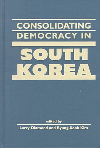 Consolidating Democracy in South Korea (Hardcover)