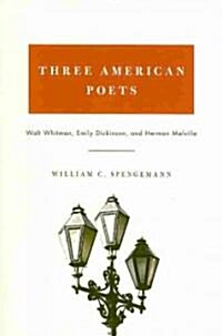 Three American Poets: Walt Whitman, Emily Dickinson, and Herman Melville (Paperback)