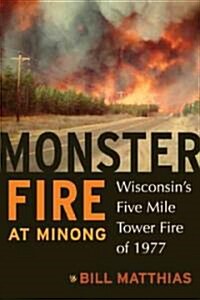 Monster Fire at Minong: Wisconsins Five Mile Tower Fire of 1977 (Paperback)