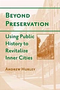 Beyond Preservation: Using Public History to Revitalize Inner Cities (Hardcover)