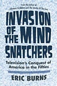 Invasion of the Mind Snatchers: Televisions Conquest of America in the Fifties (Hardcover)