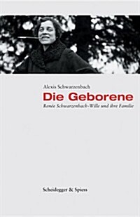 Die Geborene: Renee Schwarzenbach-Wille Und Ihre Familie (Hardcover)