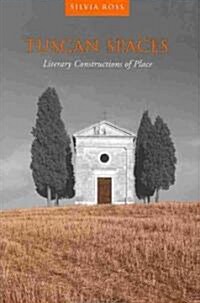 Tuscan Spaces: Literary Constructions of Space (Hardcover, 2)