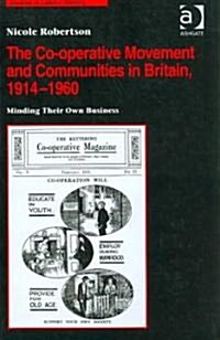 The Co-operative Movement and Communities in Britain, 1914-1960 : Minding Their Own Business (Hardcover, New ed)