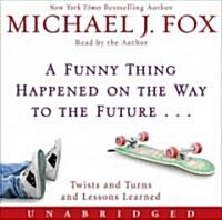 A Funny Thing Happened on the Way to the Future: Twists and Turns and Lessons Learned (Audio CD)