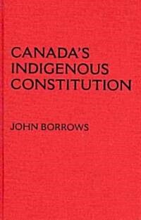 Canadas Indigenous Constitution (Hardcover)
