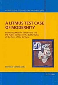 A Litmus Test Case of Modernity: Examining Modern Sensibilities and the Public Domain in the Baltic States at the Turn of the Century (Paperback)