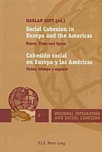 Social Cohesion in Europe and the Americas / Cohesi? Social En Europa Y Las Am?icas: Power, Time and Space / Poder, Tiempo Y Espacio (Paperback)