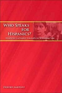 Who Speaks for Hispanics?: Hispanic Interest Groups in Washington (Paperback)