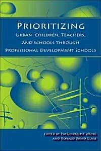 Prioritizing Urban Children, Teachers, and Schools Through Professional Development Schools (Paperback)