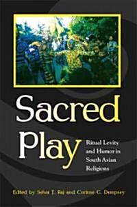 Sacred Play: Ritual Levity and Humor in South Asian Religions (Hardcover)