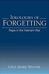 Ideologies of Forgetting: Rape in the Vietnam War (Paperback)