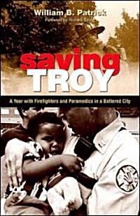 Saving Troy: A Year with Firefighters and Paramedics in a Battered City (Paperback)