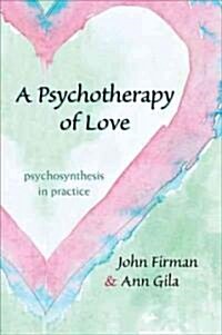 A Psychotherapy of Love: Psychosynthesis in Practice (Paperback)