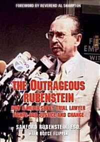 The Outrageous Rubenstein: How a Media-Savvy Trial Lawyer Fights for Justice and Change (Hardcover)
